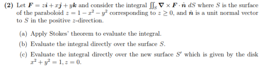 (2) Let F-1 + rj + yk and consider the integral- , ▽ × F. т. dS where s is the surface of the paraboloid z = 1-12-y2 correspo