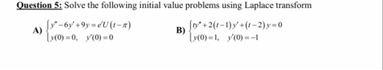 Question 5: Solve the following initial value problems using Laplace transform BI+2(-1)y+(-2)y-o y(O)-y(0-1 (0)-0, y00
