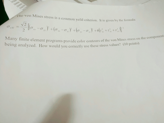 2420 The von Mises stress is a common yeild criterion. It is given by the formula Many finite element programs provide color