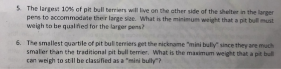 5. The largest 10% of pit bull terriers will live on the other side of the shelter in the larger pens to accommodate their la