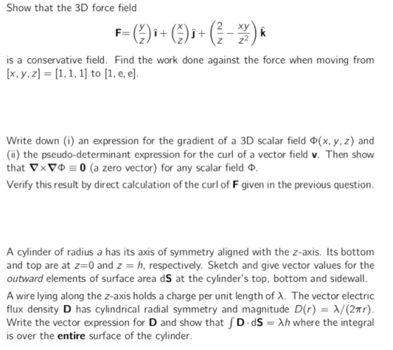 Show that the 3D force field is a conservative field. Find the work done against the force when moving from Write down (i) an