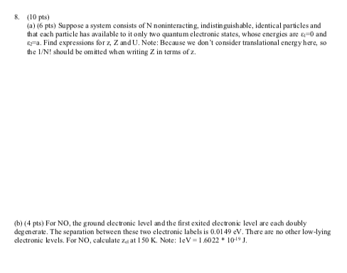 8. (10 pts) (a) (6 pts) Suppose a system consists of N noninteracting, indistin guishable, identical particles and that each