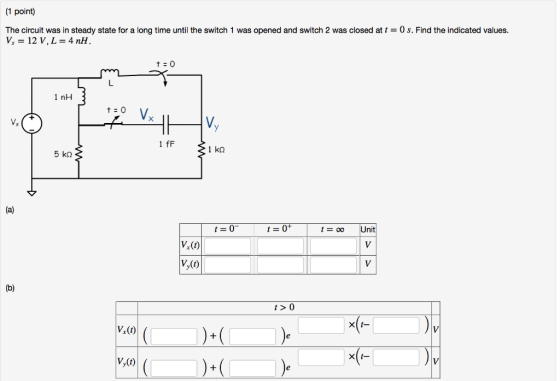 1 point The circuit was in steady state for a long time until the switch 1 was opened and switch 2 was closed at t = 0 s. Fin