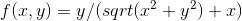 f(x, y) = y/(sqrt(z? + y2) + x)
