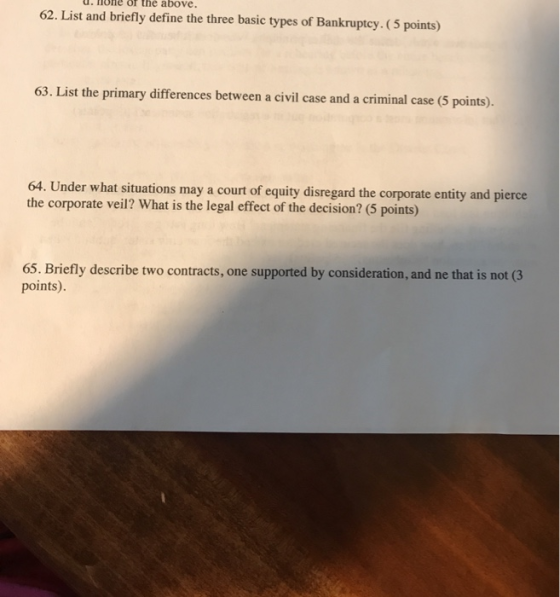 the above. 62. List and briefly define the three basic types of Bankruptcy. (5 points 63. List the primary differences betwee