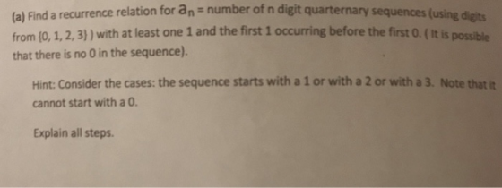 a) Find a recurrence relation for an - number of n digit quarternary sequences (using digts from (0, 1,2, 3]) with at least o
