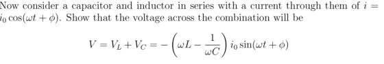 Now consider a o cos (wt Show that the voltage capacitor and inductor in series with a current through them of i = across the