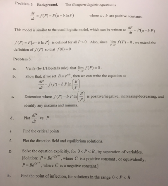 Problem 3. Background. The Gompertz logistic equation is dP (P) -P(a-b In P) where a, b are positive constants. dP This model