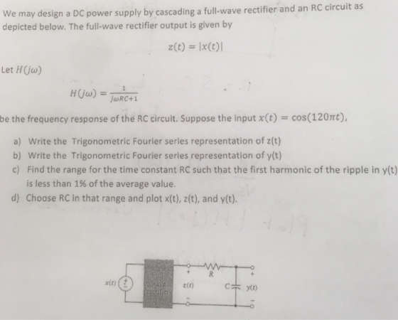 We may design a DC power supply by cascading a fullwave rectifier and an RC circuit as depicted below. The full-wave rectifie