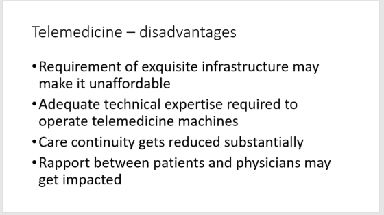 Telemedicine - disadvantages Requirement of exquisite infrastructure may make it unaffordable Adequate technical expertise re
