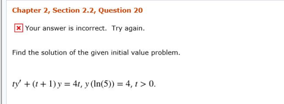 Chapter 2, Section 2.2, Question 20 X Your answer is incorrect. Try again. Find the solution of the given initial value probl