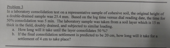 Problem 3 In a laboratory consolidation test on a representative sample of cohesive soil, the original height of a double-dra