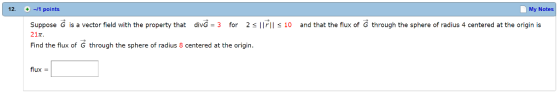 12. -1 points My Notes Suppose G is a vector field with the property that divG = 3 for 2 21Tt Find the flux of G through the