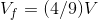 V_{f}=(4/9)V