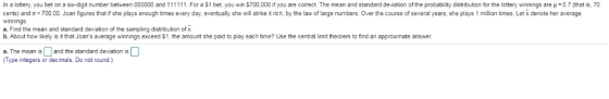 In a lottery, you bet on a s digit number between 0 0000 and 11 11 For a S1 bet, you win S 700 000 you are correct. The mean