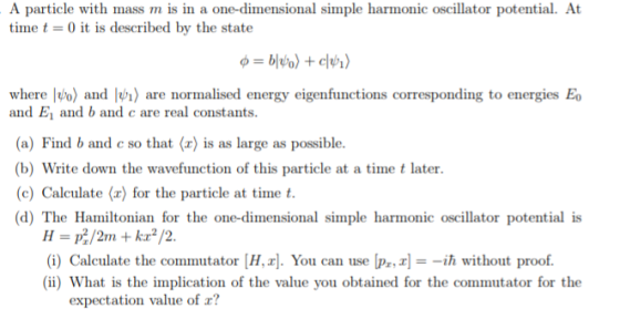 A particle with mass m is in a one-dimensional simple harmonic oscillator potential. At time t = 0 it is described by the sta