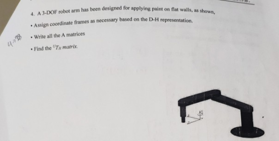4. A 3-DOF robot arm has been designed for applying paint c Assign coordinate frames as necessary based on the D-H representa