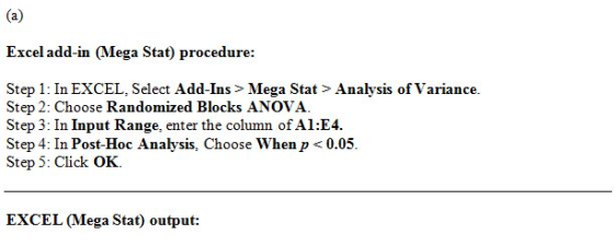 Excel add-in (Mega Stat) procedure: Step 1: In EXCEL, Select Add-Ins> Mega Stat> Analysis of Variance. Step 2: Choose Randomi