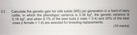 Calculate the genetic gain for milk solids (MS) per generation in a herd of dairy cattle, in which the phenotypic variance is