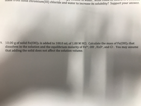 l1ae no Sblld chromium(I) chloride and water to increase its solubility? Support Support your answer 9. 10.00 g of solid Fe(O