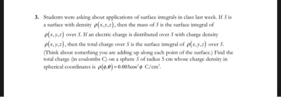 3. Students were asking about applications of surface integrals in class last week. If S is a surface with density p(x,y,z),