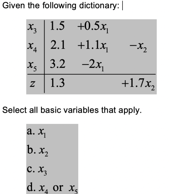 Given the following dictionary:|| x1.5 +0.5x x 2.1 +1.1x -2x X2 s3.2 5 +1.7x2 1.3 Z Select all basic variables that apply a.