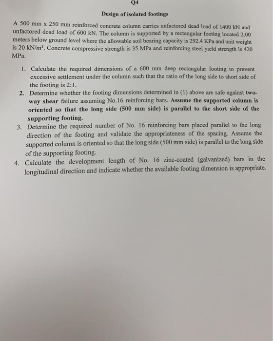 Q4 Design of isolated footings A 500 mm x 250 mm reinforced concrete column carries unfactored dead load of 1400 kN and unfac
