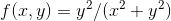 f(x,y)=y^2/(x^2+y^2)
