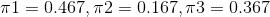 \pi1=0.467, \pi2=0.167, \pi3=0.367