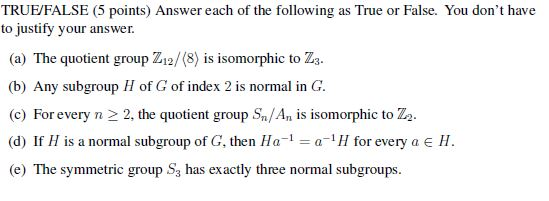 TRUE/FALSE (5 points) Answer each of the following as True or False. You dont have to justify your answer. (a) The quotient