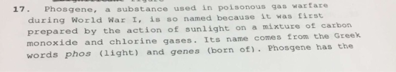 17. Phosgene, substance used in poisonous gas warfare a during World War I, is so named because it was first on a mixture of