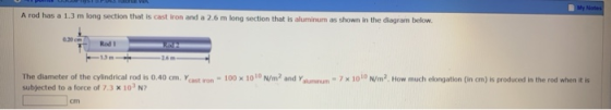 My Notes A rod has a 1.3 m long section that is cast iron and a 2.6 m long section that is aluminum as shown in the diagram b