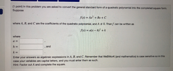 (1 point) In this problem you are asked to convert the general standard form of a quadratic polynomial into the completed squ
