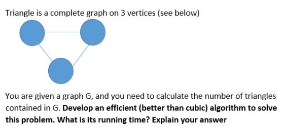 Triangle is a complete graph on 3 vertices (see below) You are given a graph G, and you need to calculate the number of trian