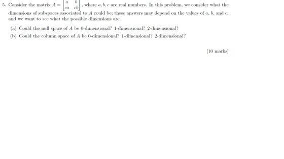5. Consider the matrix A-O , where a, b, c are real numbers. In this problem, we consider what the са со dimensions of subspa