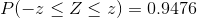 P(-z\leq Z\leq z) = 0.9476