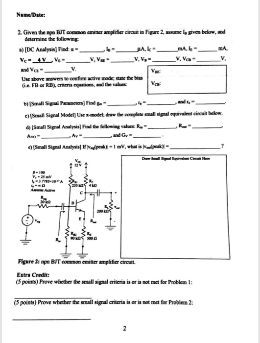 Name/Date: 2. Given the npa BJT common emitnter amplifier circuit in Figure 2, assume e given below, and determine the follow