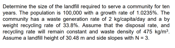 Determine the size of the landfill required to serve a years. The population is 100,000 with a community has a waste generati
