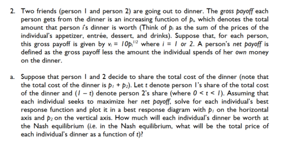 2. Two friends (person I and person 2) are going out to dinner. The gross payoff each person gets from the dinner is an incre