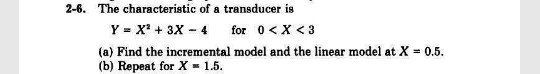2-6. The characteristic of a transducer is for 0< X < 3 X3X - 4 Y (a) Find the incremental model and the linear model at X (b