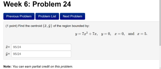 Week 6: Problem 24 Previous Problem Problem List Next Problem (1 point) Find the centroid (x, у) of the region bounded by y =