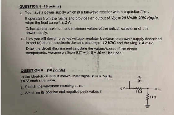 QUESTION 5 (15 points) a. You have a power supply which is a full-wave rectifier with a capacitor filter. It operates from th