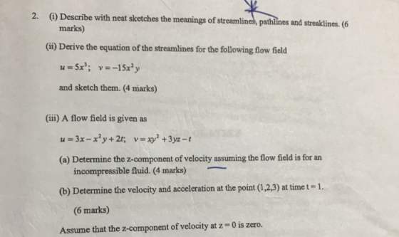 2. (i)Describe with neat sketches the meanings of streamlines, pathlines and streaklines. (6 marks) (Gi) Derive the equation