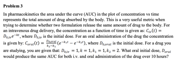 Problem 3 In pharmacokinetics the area under the curve (AUC) in the plot of concentration vs time represents the total amount