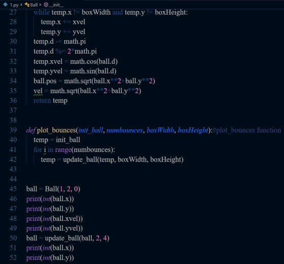 1.py Ball init 27 while temp.x != boxWidth and temp.y- boxHeight: 28 temp.x += xvel temp.y += yvel temp.d math.pi temp.d%- 2*