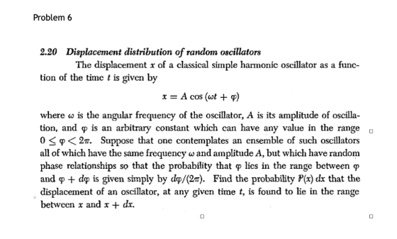 Problem 6 2.20 Displacement distribution of random oscillators The displacement x of a classical simple harmonic oscillator a