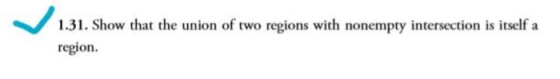 1.31. Show that the union of two regions with nonempty intersection is itself a region