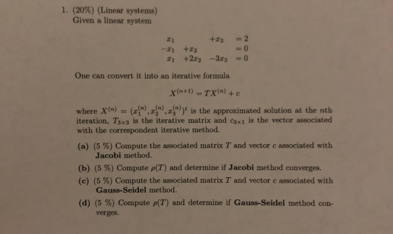 1 (20%) (Linear systems) Given a linear system C1 +33 2 One can convert it into an iterative formula x(n+1) TX(m) + c where