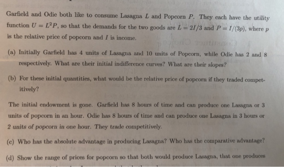 Garfield and Odie both like to consume Lasagna L and Popcorn P function U L2P, so that the demands for the two goods are L-21