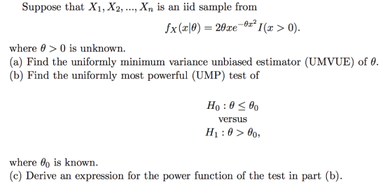 Suppose that Xi, X2, ....Xn is an iid sample from where θ 0 is unknown. (a) Find the uniformly minimum variance unbiased esti